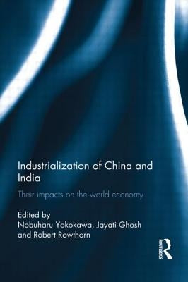 Industralization of China and India: Their Impacts on the World Economy by Yokokawa, Nobuharu