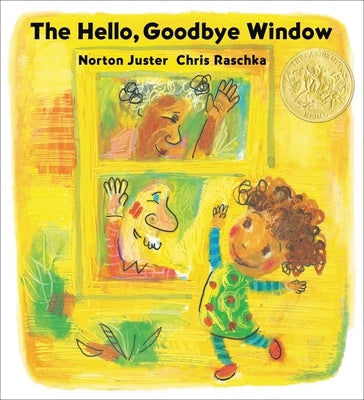 The Hello, Goodbye Window (Caldecott Medal Winner) by Juster, Norton