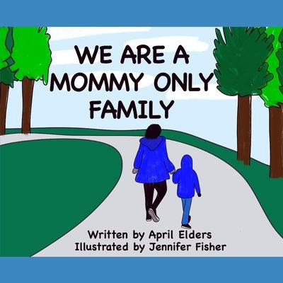 We Are A Mommy Only Family by Elders, April