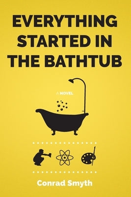 Everything Started in the Bathtub by Smyth, Conrad