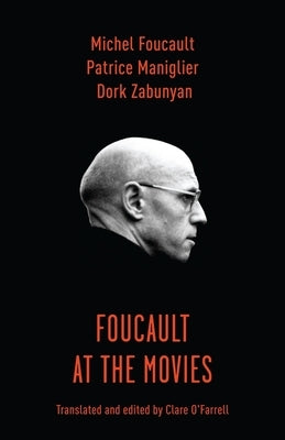 Foucault at the Movies by Maniglier, Patrice
