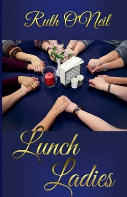 Lunch Ladies by Oneil, Ruth