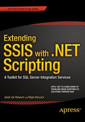 Extending Ssis with .Net Scripting: A Toolkit for SQL Server Integration Services by Van Rossum, Joost