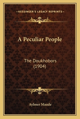 A Peculiar People: The Doukhobors (1904) by Maude, Aylmer