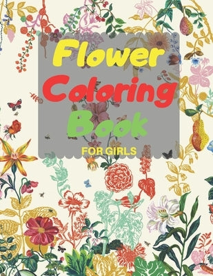 Flower Coloring Book FOR GIRLS: Amazing Coloring & Activity Book for girls with Flowers, Fun Designs of Flowers, beautiful realistic flowers, bouquets by Poe, Greg