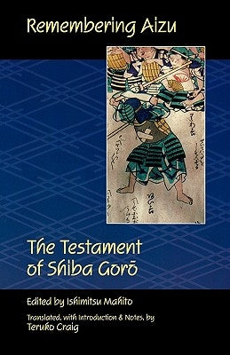 Remembering Aizu: The Testament of Shiba Goro by Goro, Shiba