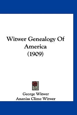 Witwer Genealogy Of America (1909) by Witwer, George