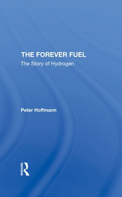 The Forever Fuel: The Story Of Hydrogen by Hoffmann, Peter