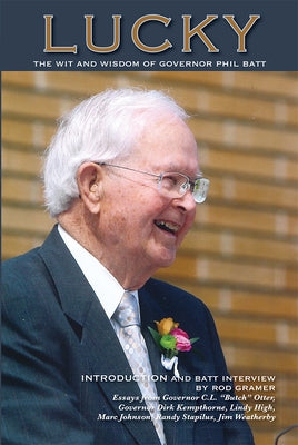 Lucky: The Wit and Wisdom of Governor Phil Batt by Gramer, Rod