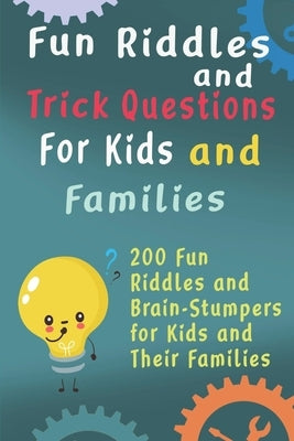 Fun Riddles and Trick Questions For Kids and Families: 200 Fun Riddles and Brain Stumpers for Kids and Their Families by Williams, Brett