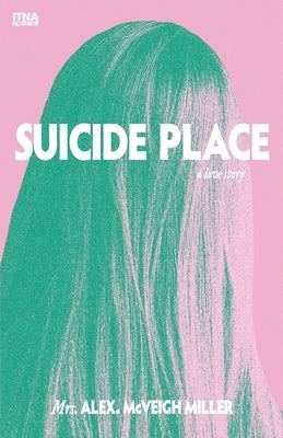 Suicide Place: A Love Story by McVeigh Miller, Alex