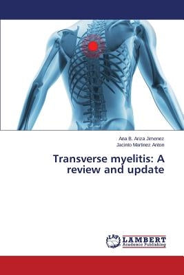 Transverse myelitis: A review and update by Ariza Jimenez Ana B.