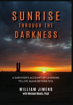 Sunrise Through the Darkness: A Survivor's Account of Learning to Live Again Beyond 9/11 by Jimeno, Will