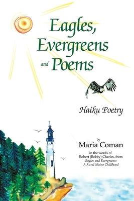 Eagles, Evergreens and Poems: Haiku Poetry by Coman, Maria