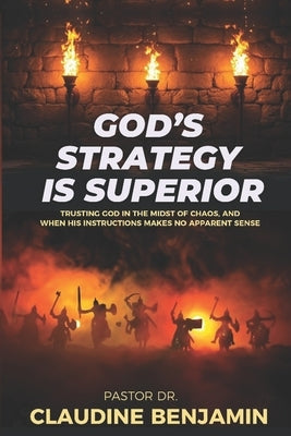 God's Strategy is Superior: When His Way Doesn't Make Sense, But Works by Benjamin, Claudine