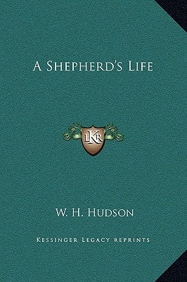 A Shepherd's Life by Hudson, W. H.