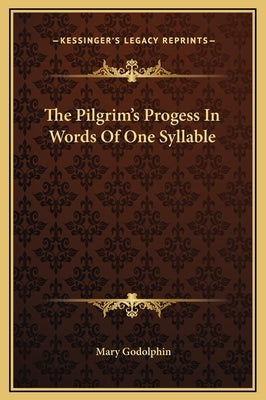 The Pilgrim's Progess in Words of One Syllable by Godolphin, Mary