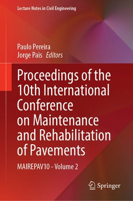 Proceedings of the 10th International Conference on Maintenance and Rehabilitation of Pavements: Mairepav10 - Volume 2 by Pereira, Paulo