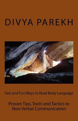 Fast and Fun Ways to Read Body Language: Proven Tips, Tools and Tactics to Non-Verbal Communication by Parekh, Divya