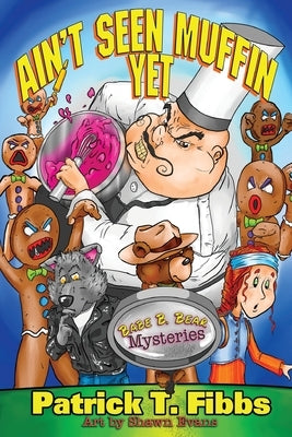 Ain't Seen Muffin Yet by Fibbs, Patrick T.