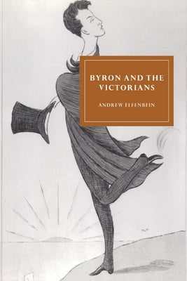 Byron and the Victorians by Eifenbein