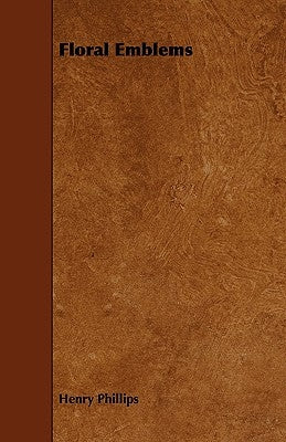 Floral Emblems by Phillips, Henry, Jr.