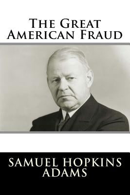 The Great American Fraud by Adams, Samuel Hopkins