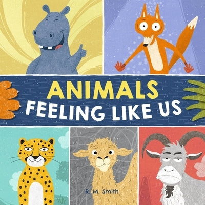Animals Feeling Like Us: Kids Book of Emotions and Feelings by Smith, R. M.
