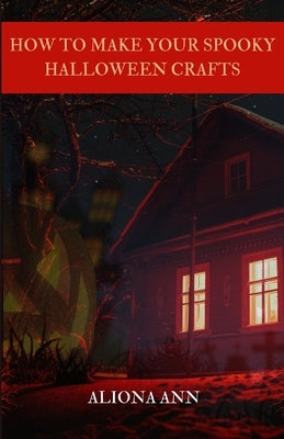 How To Make Your Spooky Halloween Crafts by Ann, Aliona