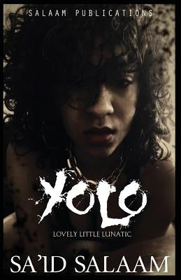 Yolo: The Lovely Little Lunatic by Salaam, Sa'id