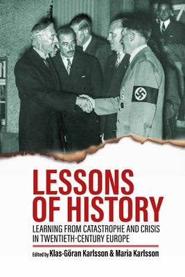 Lessons of History: Learning from Catastrophe and Crisis in Twentieth-Century Europe by Karlsson, Klas-Göran
