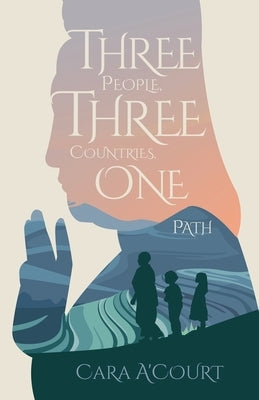 Three People, Three Countries, One Path by A'Court, Cara