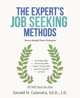 The Expert's Job Seeking Methods: Success Through Proven Techniques by Calandra Ed D. J. D., Gerald N.