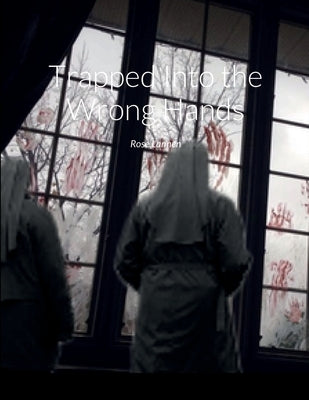 Trapped Into the Wrong Hands by Lannen, Rose