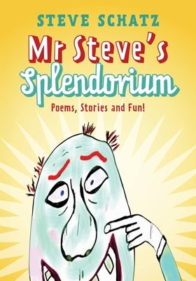 Mr. Steve's Splendorium: Poems, Stories and Fun ! by Schatz, Steve