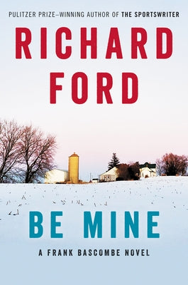 Be Mine: A Frank Bascombe Novel by Ford, Richard