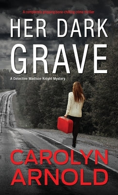 Her Dark Grave: A completely gripping bone-chilling crime thriller by Arnold, Carolyn