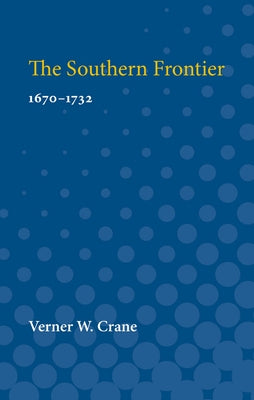 The Southern Frontier: 1670-1732 by Crane, Verner
