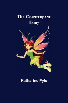 The Counterpane Fairy by Pyle, Katharine