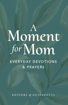 A Moment for Mom: Everyday Devotions and Prayers by Guideposts