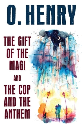 The Gift of the Magi and The Cop and the Anthem by Henry, O.