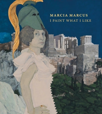 Marcia Marcus: I Paint What I Like by Lennard, Debra