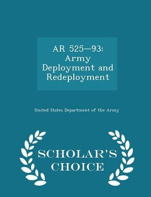 AR 525-93: Army Deployment and Redeployment - Scholar's Choice Edition by United States Department of the Army
