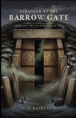 Stranger at the Barrow Gate: Book One of The Strangers' Way Trilogy by Rasmussen, C. M.