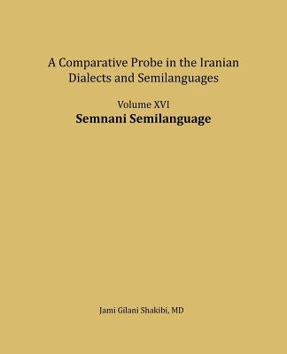 Semnani Semilanguage: A comparative Probe in The Iranian Dialects and Semi-languages by Shakibi, Jami Gilani