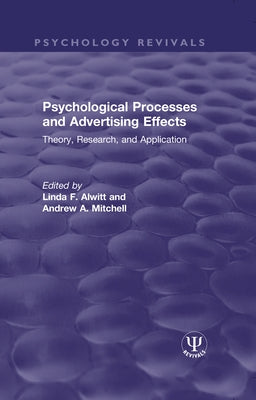 Psychological Processes and Advertising Effects: Theory, Research, and Applications by Alwitt, Linda F.