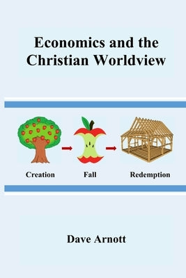 Economics and the Christian Worldview by Arnott, Dave