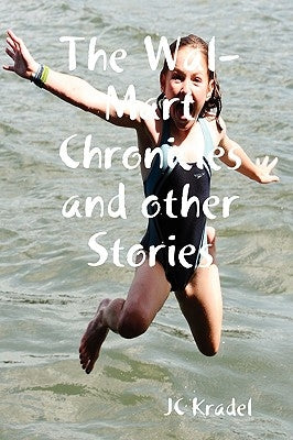 The Wal-Mart Chronicles and other Stories by Kradel, J. C.