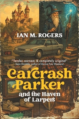 Carcrash Parker and the Haven of Larpers by M. Rogers, Ian