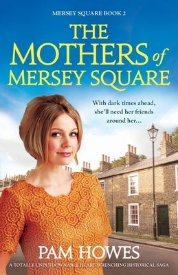 The Mothers of Mersey Square: A totally unputdownable heart-wrenching historical saga by Howes, Pam